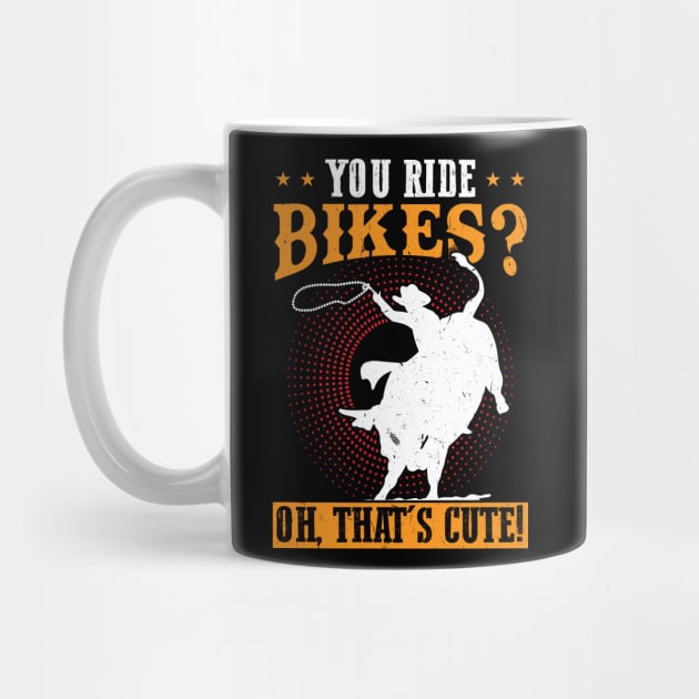 You Ride Bikes - Oh That's Cute - Bull Rider by Peco-Designs